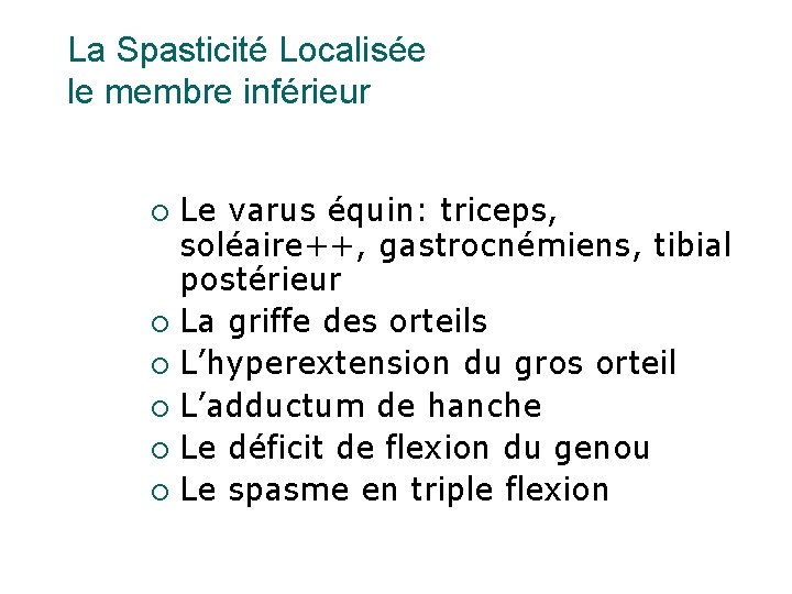 La Spasticité Localisée le membre inférieur Le varus équin: triceps, soléaire++, gastrocnémiens, tibial postérieur
