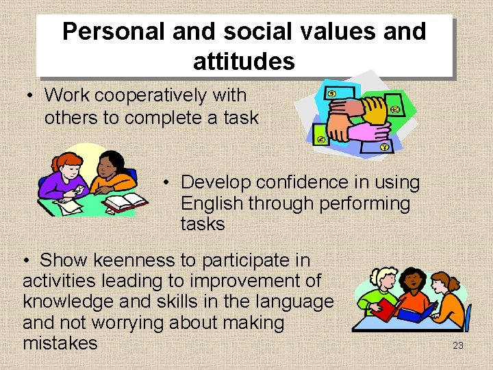 Personal and social values and attitudes • Work cooperatively with others to complete a