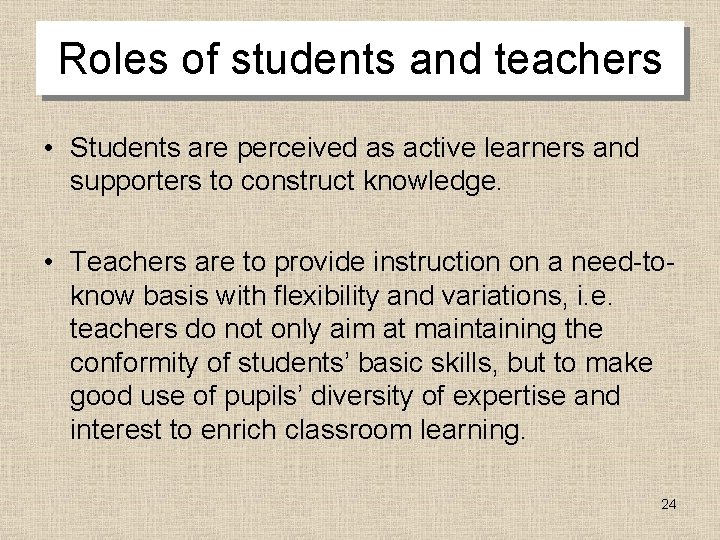 Roles of students and teachers • Students are perceived as active learners and supporters