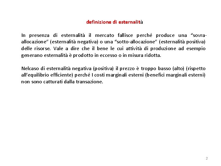 definizione di esternalità In presenza di esternalità il mercato fallisce perché produce una “sovraallocazione”