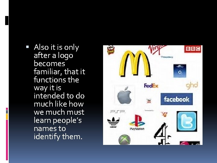  Also it is only after a logo becomes familiar, that it functions the