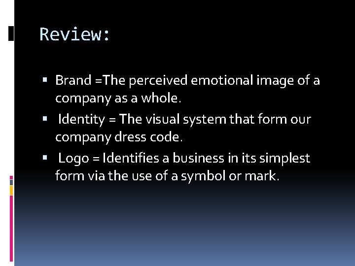 Review: Brand =The perceived emotional image of a company as a whole. Identity =