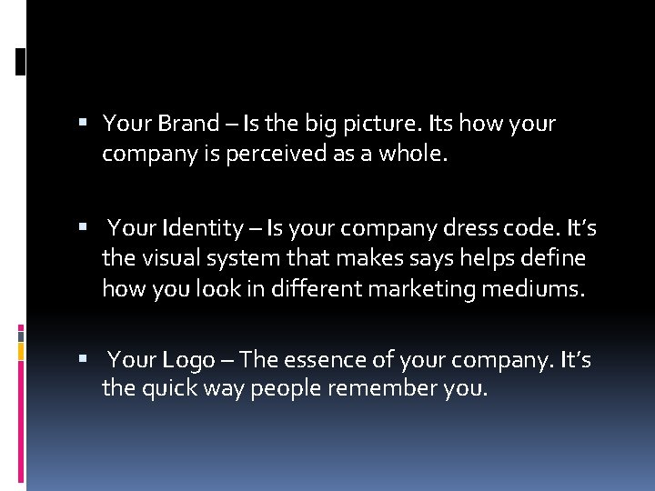  Your Brand – Is the big picture. Its how your company is perceived