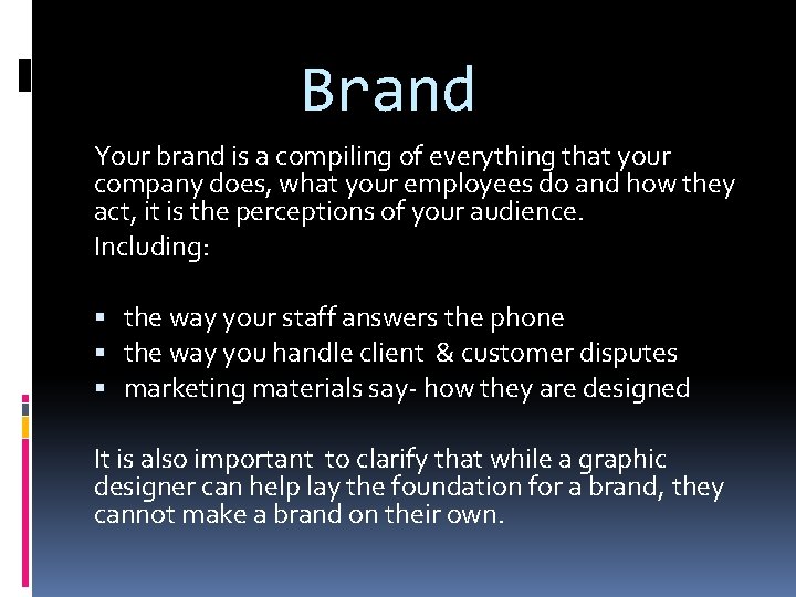 Brand Your brand is a compiling of everything that your company does, what your