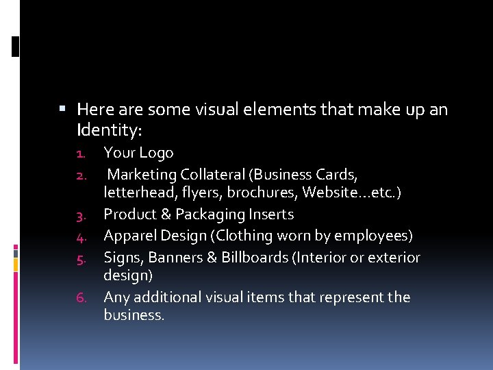  Here are some visual elements that make up an Identity: Your Logo Marketing