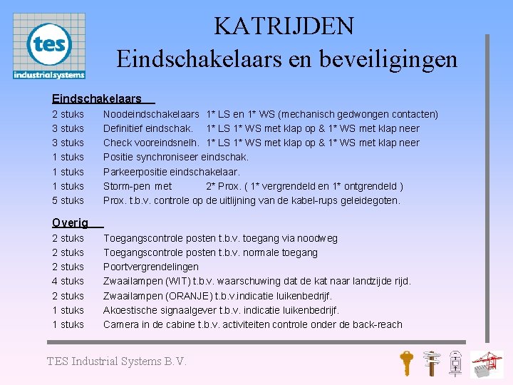 KATRIJDEN Eindschakelaars en beveiligingen Eindschakelaars 2 stuks 3 stuks 1 stuks 5 stuks Noodeindschakelaars