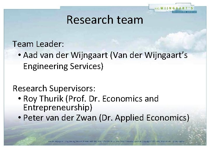 Research team Team Leader: • Aad van der Wijngaart (Van der Wijngaart’s Engineering Services)