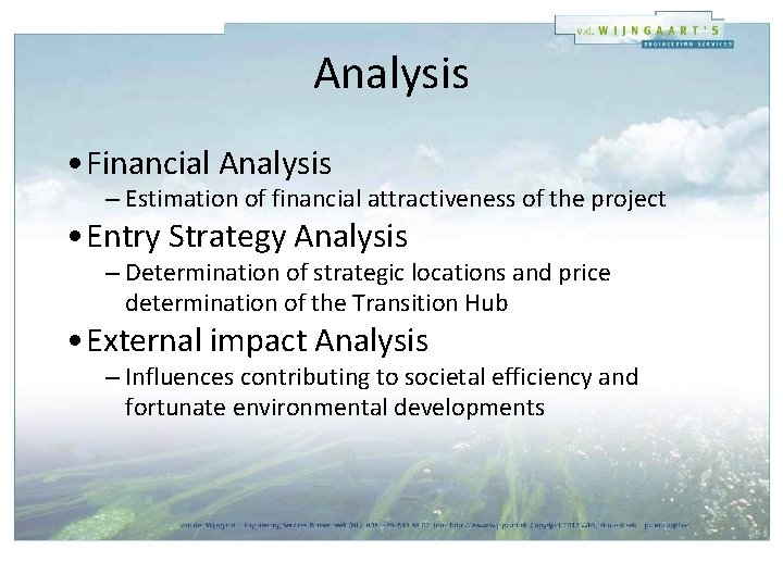 Analysis • Financial Analysis – Estimation of financial attractiveness of the project • Entry