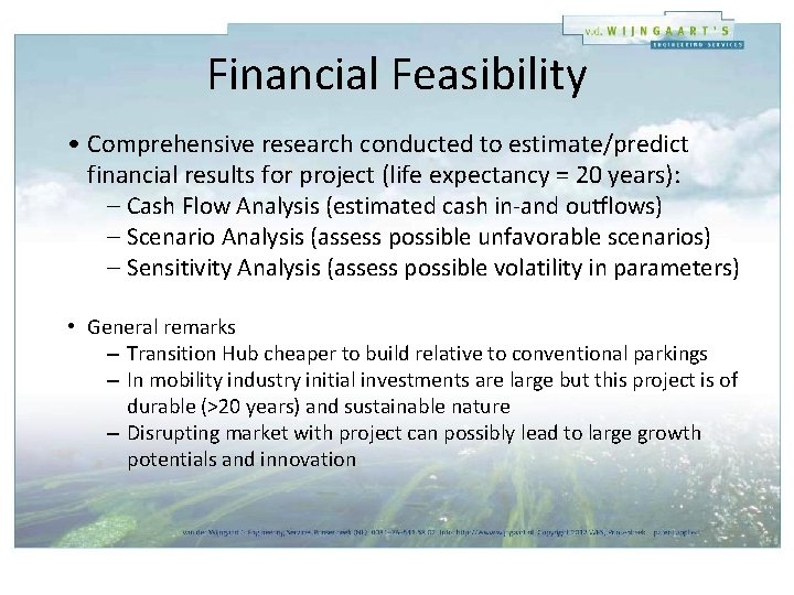 Financial Feasibility • Comprehensive research conducted to estimate/predict financial results for project (life expectancy