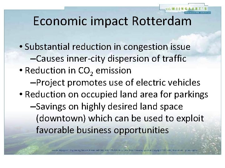 Economic impact Rotterdam • Substantial reduction in congestion issue –Causes inner-city dispersion of traffic