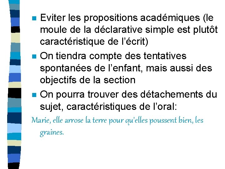 Eviter les propositions académiques (le moule de la déclarative simple est plutôt caractéristique de