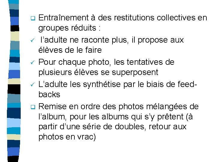 q ü ü ü q Entraînement à des restitutions collectives en groupes réduits :