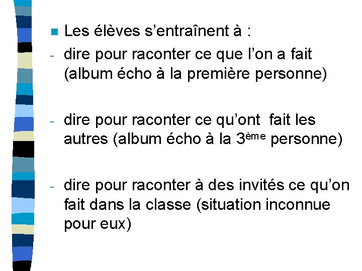 n - Les élèves s’entraînent à : dire pour raconter ce que l’on a