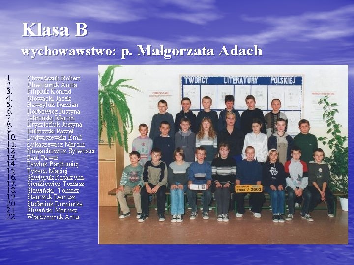 Klasa B wychowawstwo: p. Małgorzata Adach 1. 2. 3. 4. 5. 6. 7. 8.