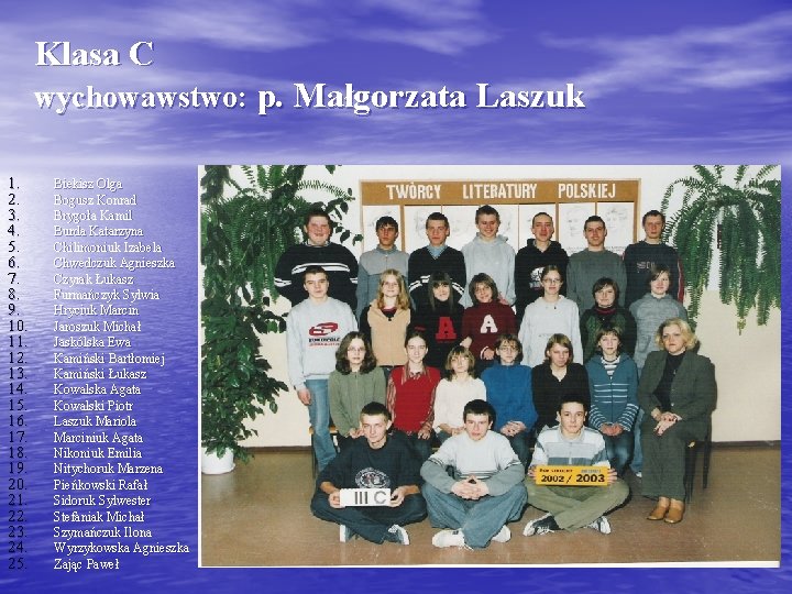 Klasa C wychowawstwo: p. Małgorzata Laszuk 1. 2. 3. 4. 5. 6. 7. 8.