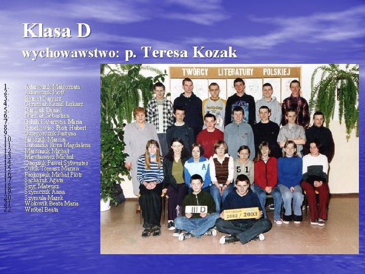 Klasa D wychowawstwo: p. Teresa Kozak 1. 2. 3. 4. 5. 6. 7. 8.