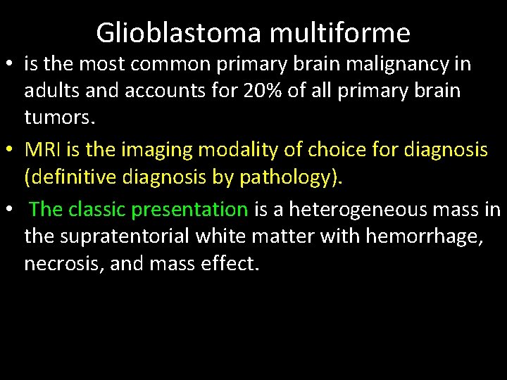 Glioblastoma multiforme • is the most common primary brain malignancy in adults and accounts