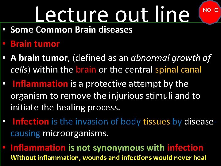 Lecture out line NO Q • Some Common Brain diseases • Brain tumor •