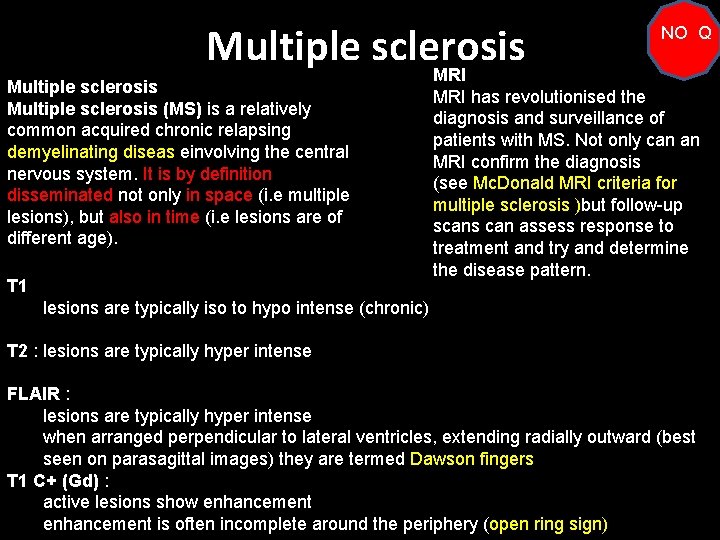 Multiple sclerosis MRI Multiple sclerosis (MS) is a relatively common acquired chronic relapsing demyelinating