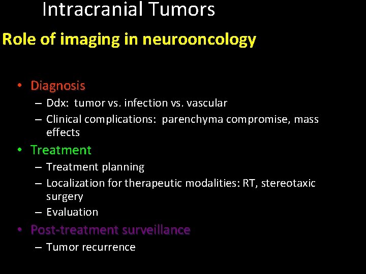  Intracranial Tumors Role of imaging in neurooncology • Diagnosis – Ddx: tumor vs.