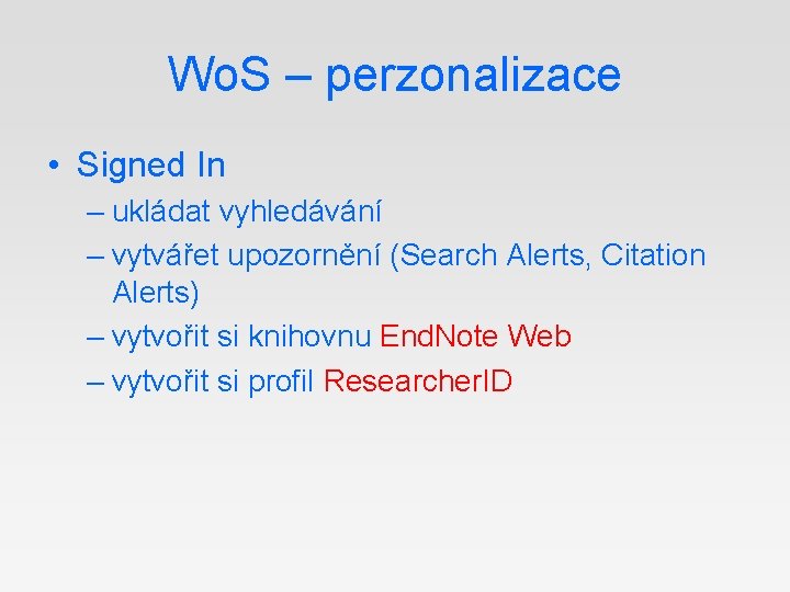 Wo. S – perzonalizace • Signed In – ukládat vyhledávání – vytvářet upozornění (Search