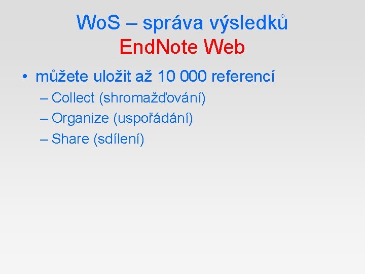 Wo. S – správa výsledků End. Note Web • můžete uložit až 10 000