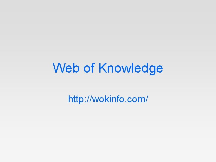 Web of Knowledge http: //wokinfo. com/ 