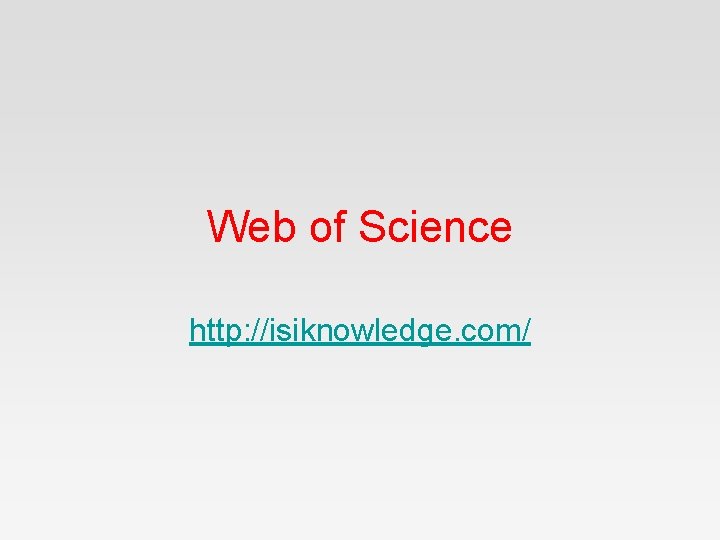 Web of Science http: //isiknowledge. com/ 