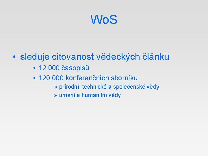 Wo. S • sleduje citovanost vědeckých článků • 12 000 časopisů • 120 000