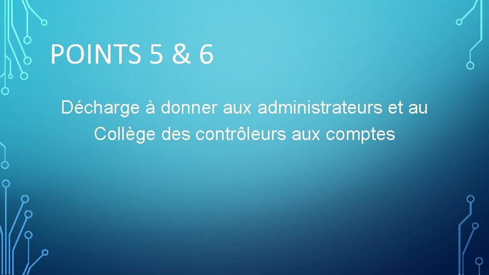 POINTS 5 & 6 Décharge à donner aux administrateurs et au Collège des contrôleurs