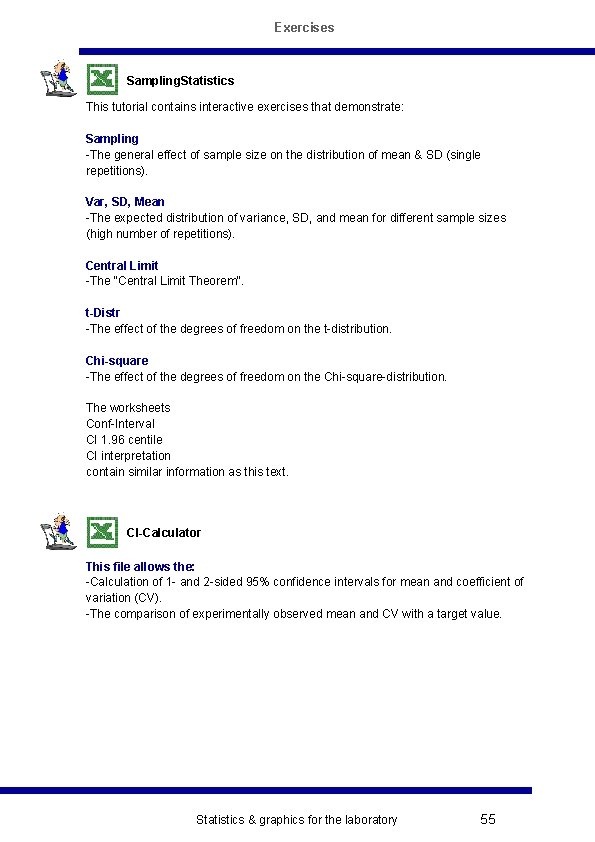 Exercises Sampling. Statistics This tutorial contains interactive exercises that demonstrate: Sampling -The general effect