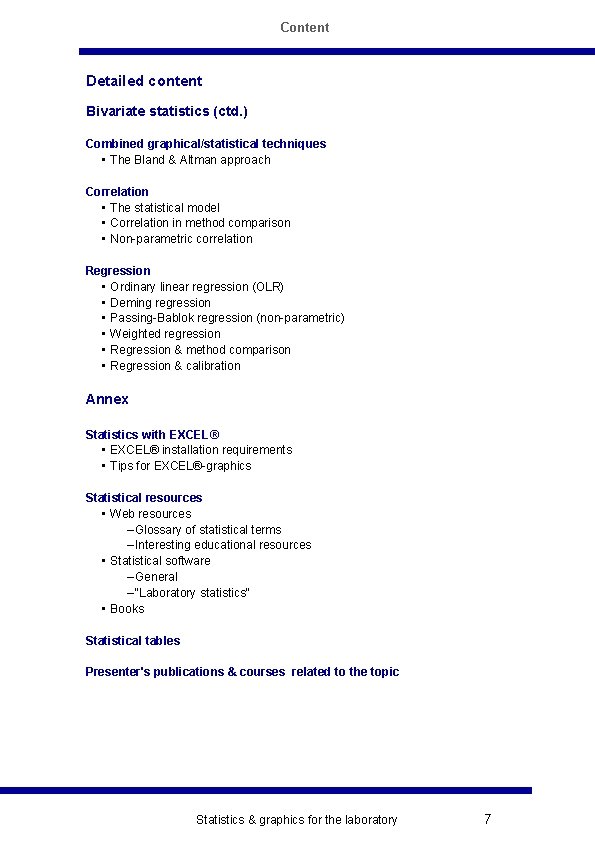 Content Detailed content Bivariate statistics (ctd. ) Combined graphical/statistical techniques • The Bland &