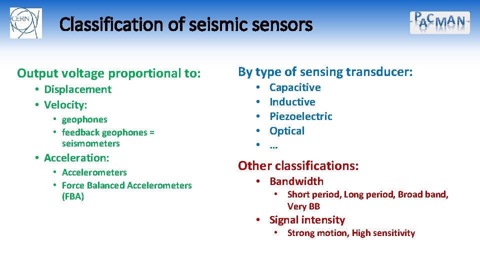 Classification of seismic sensors Output voltage proportional to: • Displacement • Velocity: • geophones
