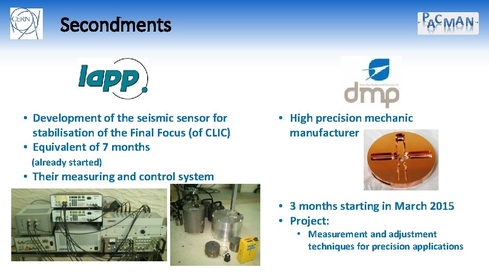 Secondments • Development of the seismic sensor for stabilisation of the Final Focus (of