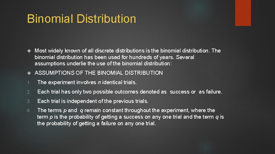  Binomial Distribution Most widely known of all discrete distributions is the binomial distribution.