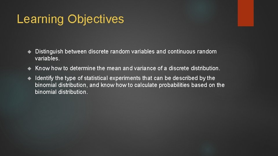 Learning Objectives Distinguish between discrete random variables and continuous random variables. Know how to