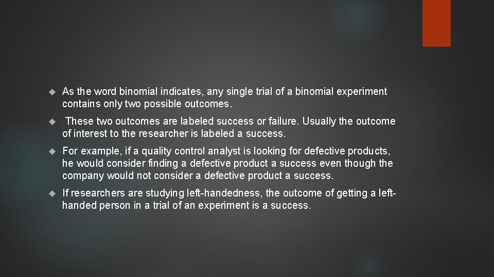  As the word binomial indicates, any single trial of a binomial experiment contains