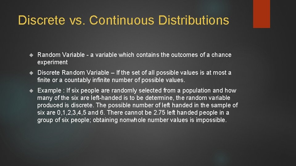 Discrete vs. Continuous Distributions Random Variable - a variable which contains the outcomes of