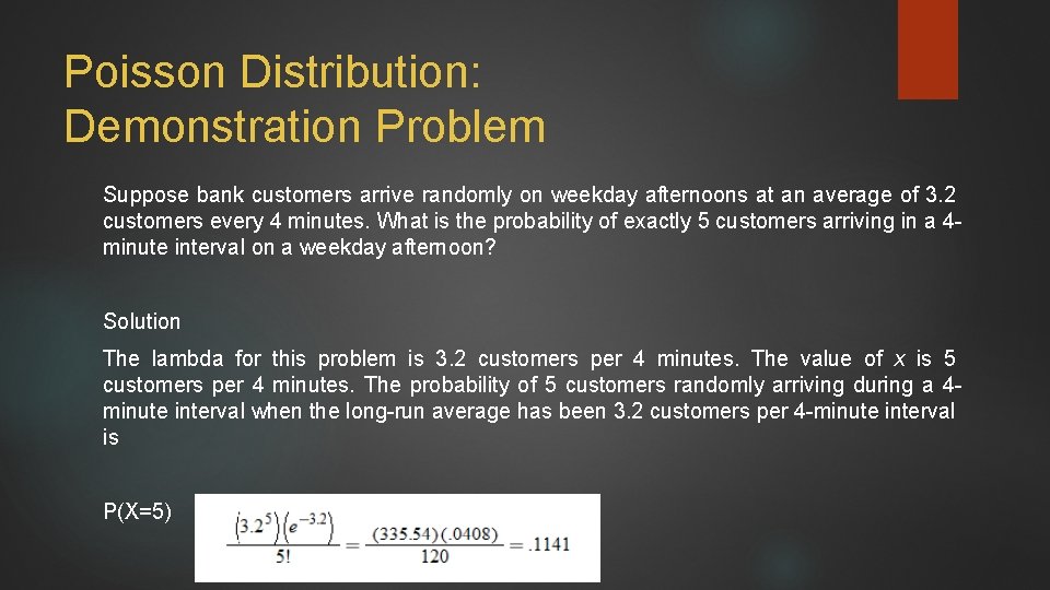 Poisson Distribution: Demonstration Problem Suppose bank customers arrive randomly on weekday afternoons at an