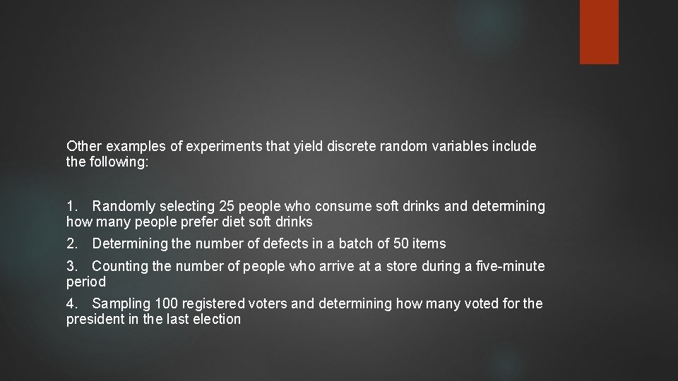 Other examples of experiments that yield discrete random variables include the following: 1. Randomly