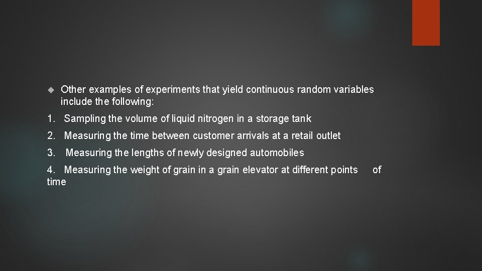  Other examples of experiments that yield continuous random variables include the following: 1.