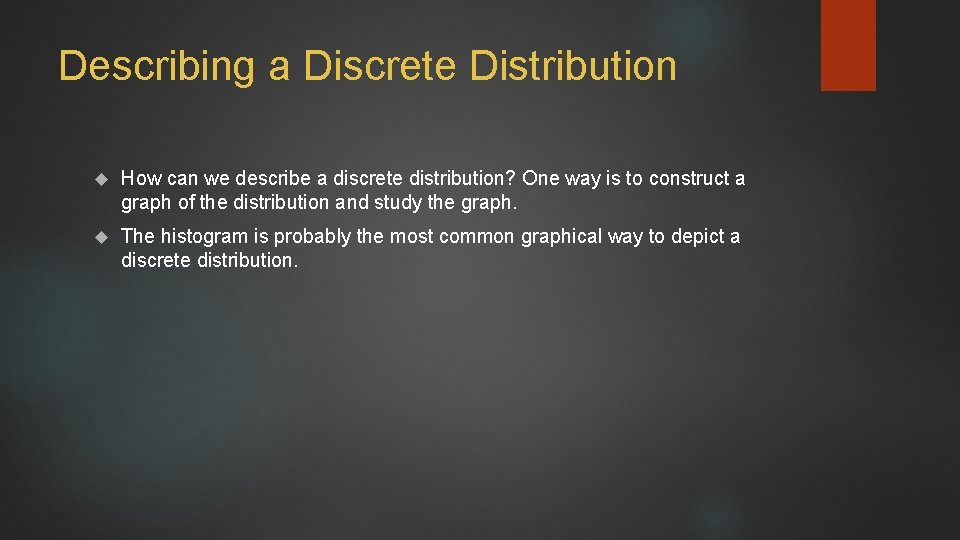 Describing a Discrete Distribution How can we describe a discrete distribution? One way is