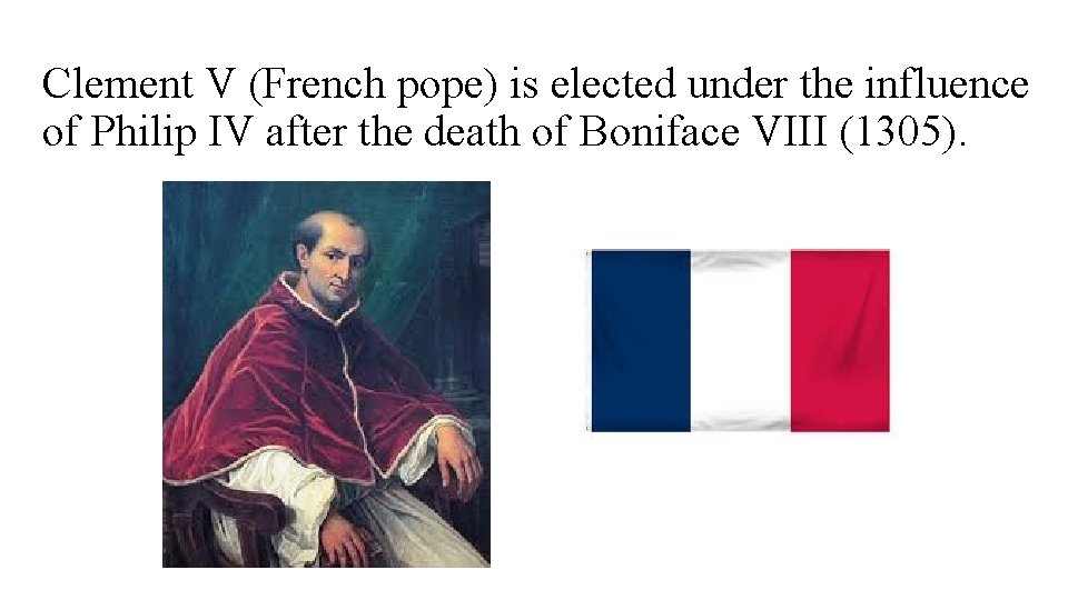 Clement V (French pope) is elected under the influence of Philip IV after the