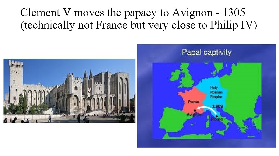 Clement V moves the papacy to Avignon - 1305 (technically not France but very