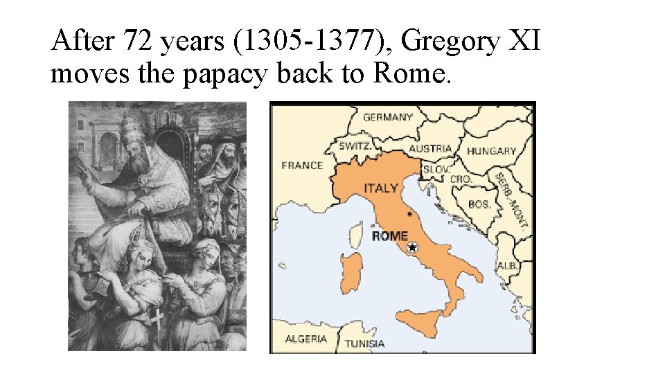 After 72 years (1305 -1377), Gregory XI moves the papacy back to Rome. 