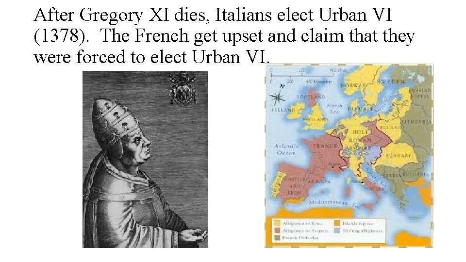 After Gregory XI dies, Italians elect Urban VI (1378). The French get upset and