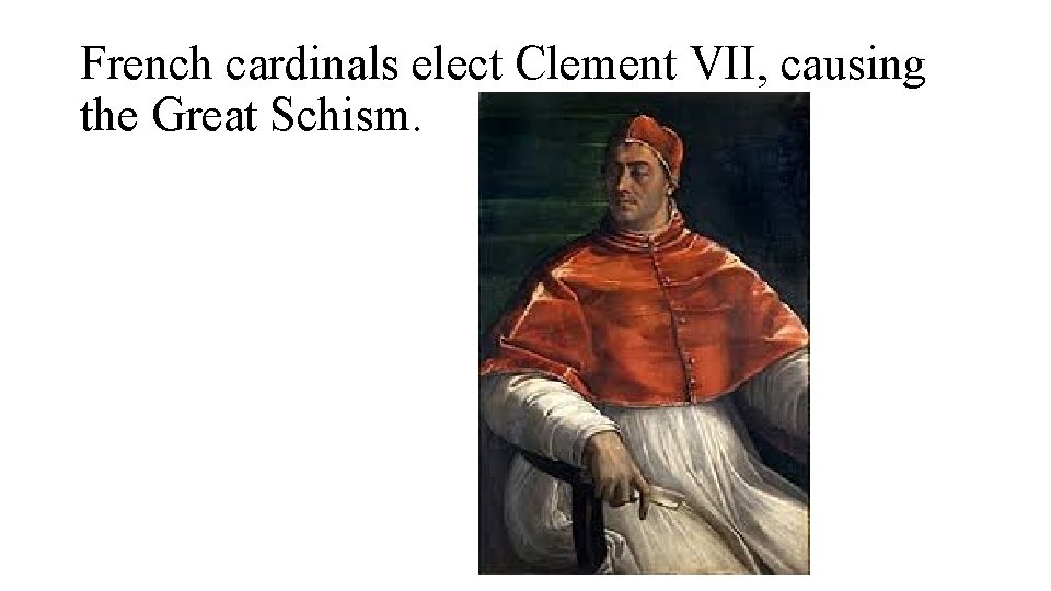 French cardinals elect Clement VII, causing the Great Schism. 