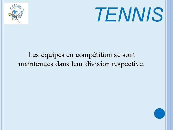 TENNIS Les équipes en compétition se sont maintenues dans leur division respective. 