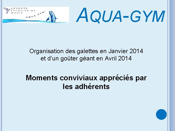 AQUA-GYM Organisation des galettes en Janvier 2014 et d’un goûter géant en Avril 2014