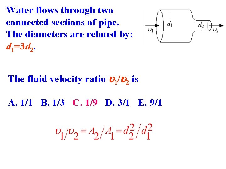 Water flows through two connected sections of pipe. The diameters are related by: d